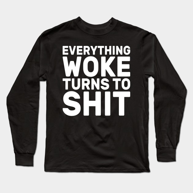 Funny Trump "Everything Woke Turns To Shit" Long Sleeve T-Shirt by DragonTees